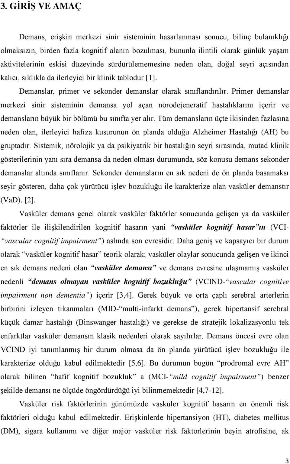 Demanslar, primer ve sekonder demanslar olarak sınıflandırılır.