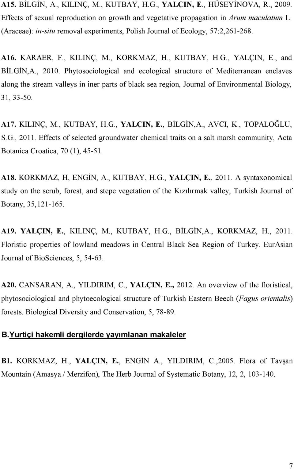 Phytosociological and ecological structure of Mediterranean enclaves along the stream valleys in iner parts of black sea region, Journal of Environmental Biology, 31, 33-50. A17. KILINÇ, M.