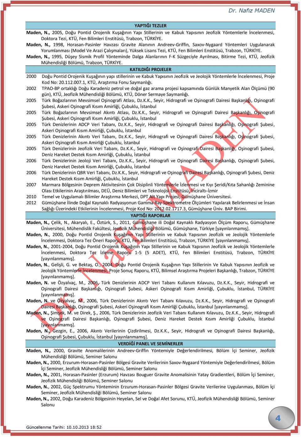 , 1998, Horasan-Pasinler Havzası Gravite Alanının Andreev-Griffin, Saxov-Nygaard Yöntemleri Uygulanarak Yorumlanması (Model Ve Arazi Çalışmaları), Yüksek Lisans Tezi, KTÜ, Fen Bilimleri Enstitüsü,