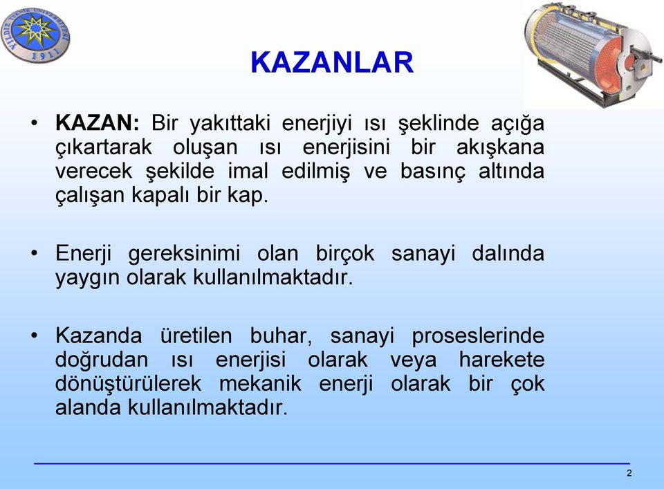 Enerji gereksinimi olan birçok sanayi dalında yaygın olarak kullanılmaktadır.