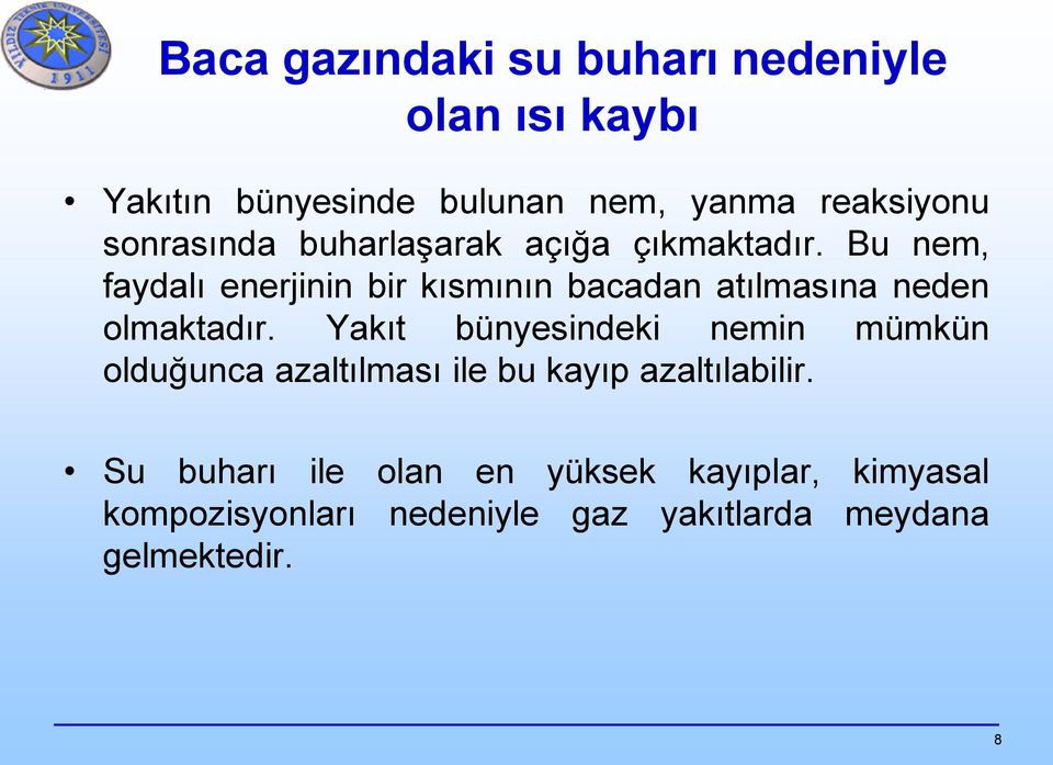 Bu nem, faydalı enerjinin bir kısmının bacadan atılmasına neden olmaktadır.