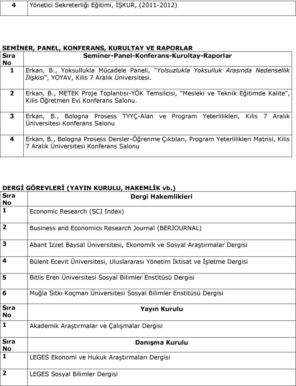 , METEK Proje Toplantısı-YÖK Temsilcisi, Mesleki ve Teknik Eğitimde Kalite, Kilis Öğretmen Evi Konferans Salonu. 3 Erkan, B.