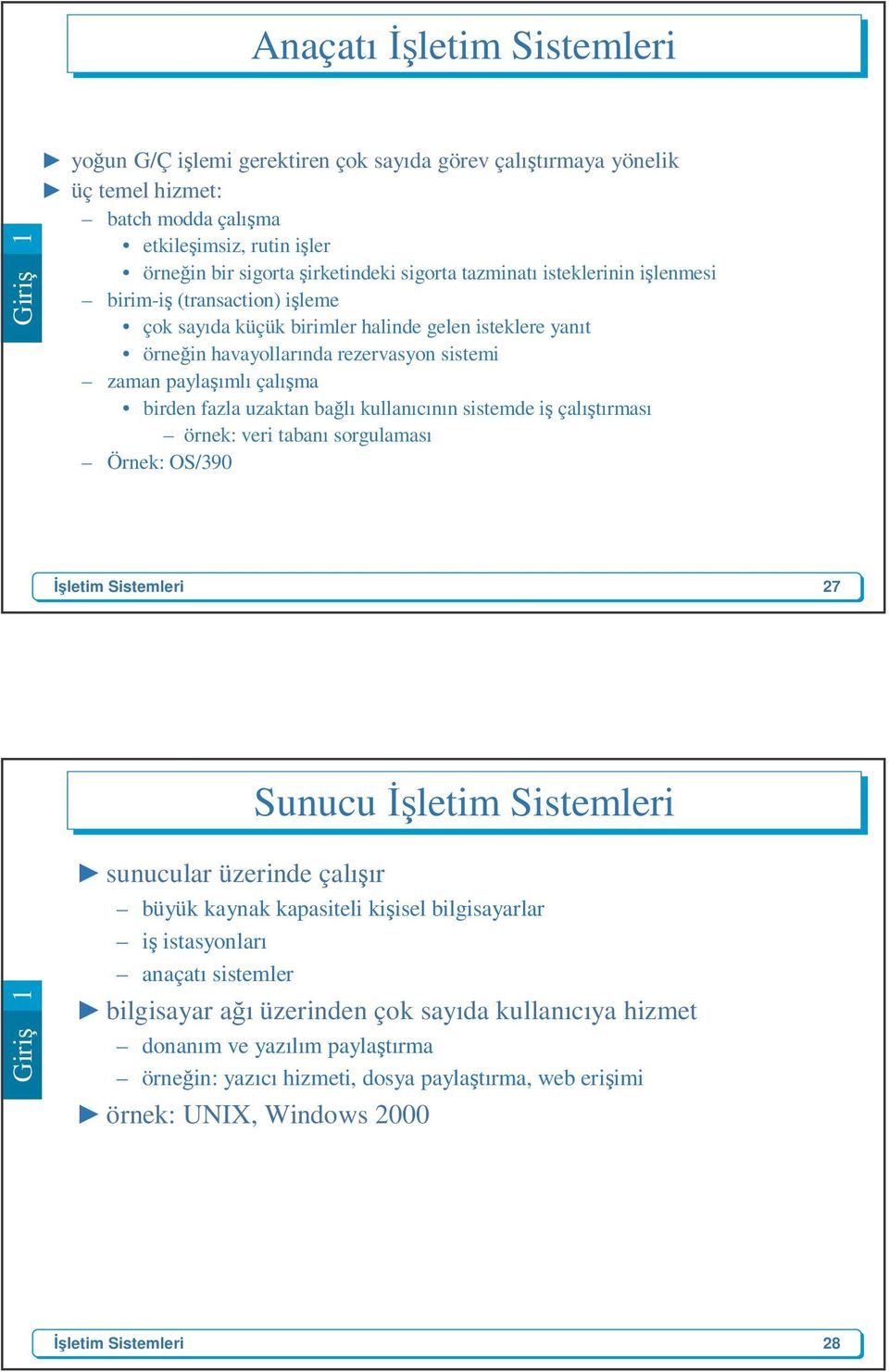 fazla uzaktan bağlı kullanıcının sistemde iş çalıştırması örnek: veri tabanı sorgulaması Örnek: OS/390 27 Sunucu Giriş 1 sunucular üzerinde çalışır büyük kaynak kapasiteli kişisel bilgisayarlar