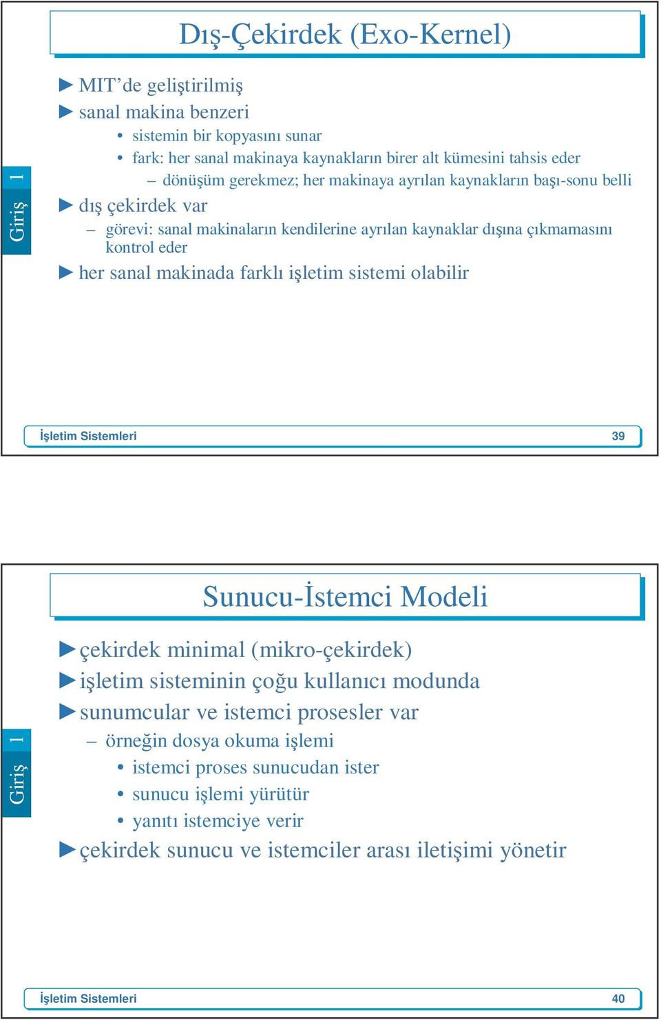 her sanal makinada farklı işletim sistemi olabilir 39 Sunucu-İstemci Modeli Giriş 1 çekirdek minimal (mikro-çekirdek) işletim sisteminin çoğu kullanıcı modunda sunumcular ve