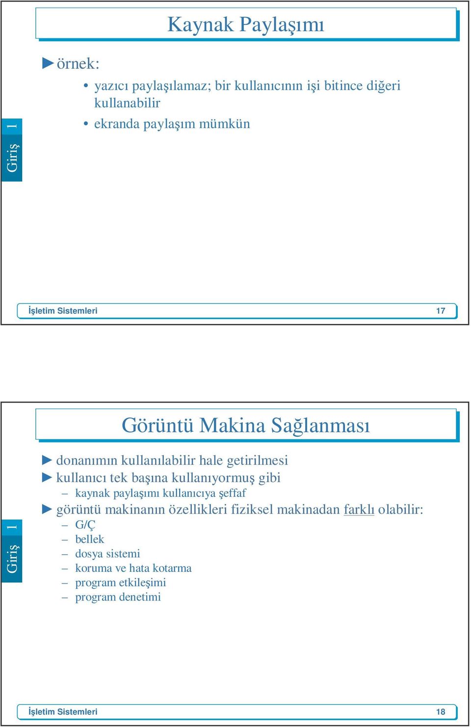 kullanıcı tek başına kullanıyormuş gibi kaynak paylaşımı kullanıcıya şeffaf görüntü makinanın özellikleri