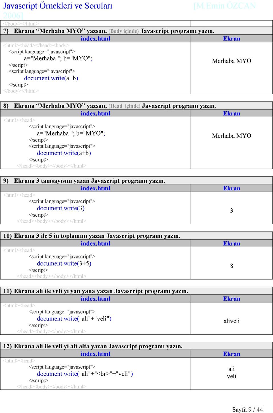 write(a+b) </head><body></body></html> 9) a 3 tamsayısını yazan Javascript programı yazın. <html><head> document.