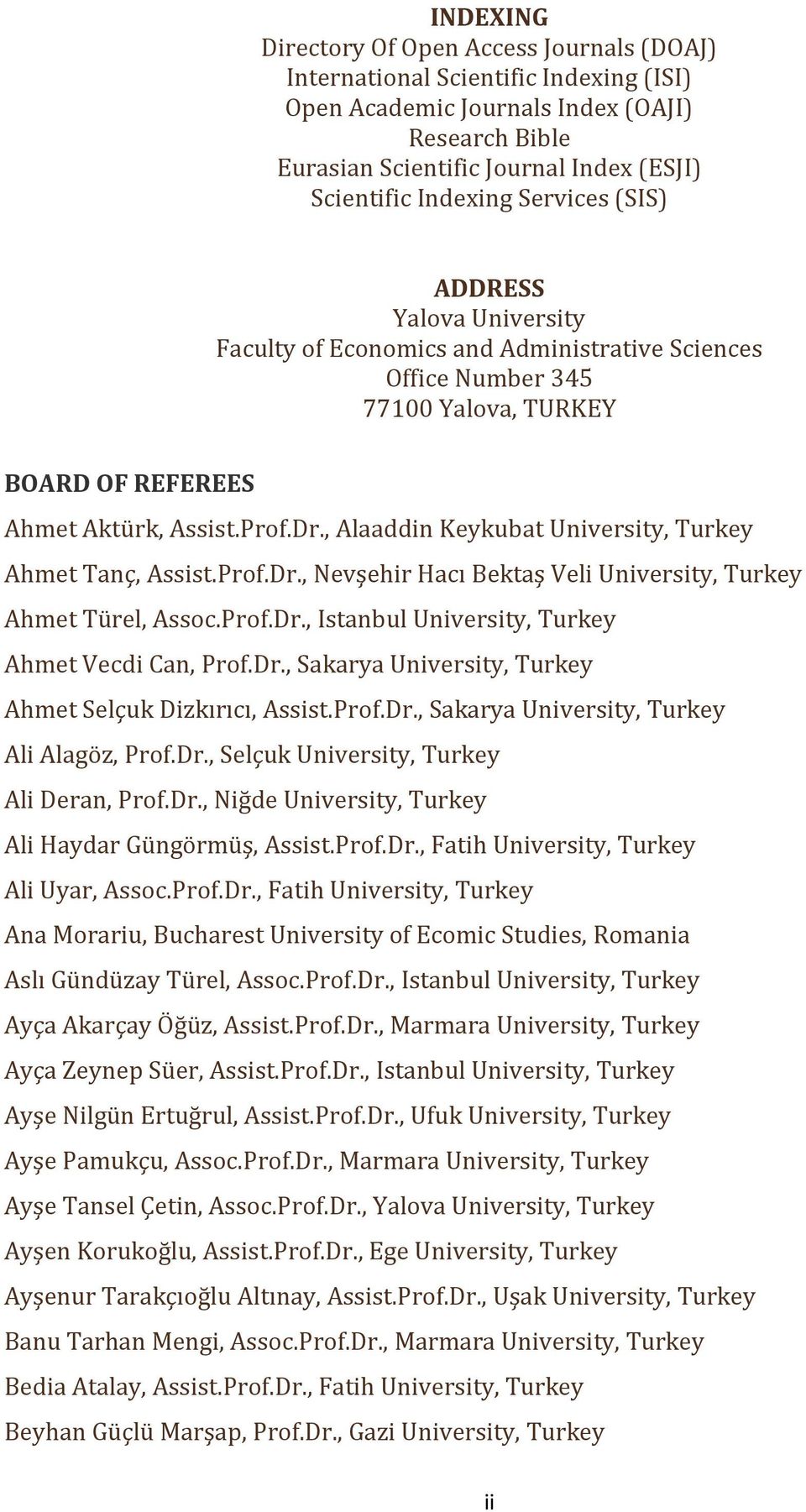 , Alaaddin Keykubat University, Turkey Ahmet Tanç, Assist.Prof.Dr., Nevşehir Hacı Bektaş Veli University, Turkey Ahmet Türel, Assoc.Prof.Dr., Istanbul University, Turkey Ahmet Vecdi Can, Prof.Dr., Sakarya University, Turkey Ahmet Selçuk Dizkırıcı, Assist.