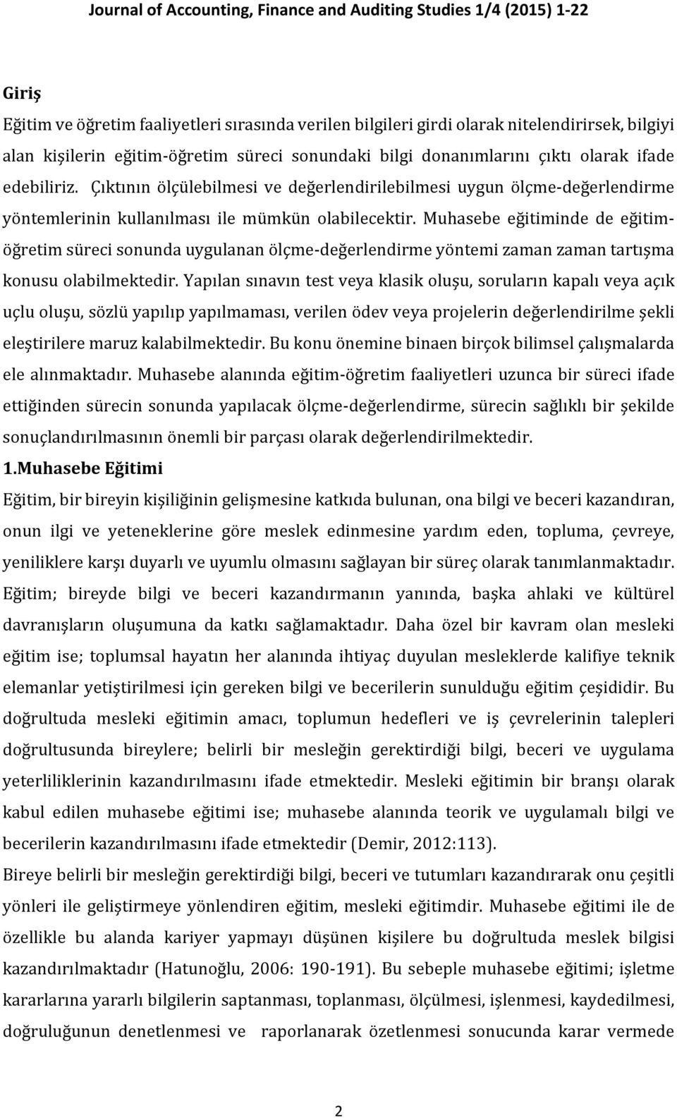 Çıktının ölçülebilmesi ve değerlendirilebilmesi uygun ölçme-değerlendirme yöntemlerinin kullanılması ile mümkün olabilecektir.