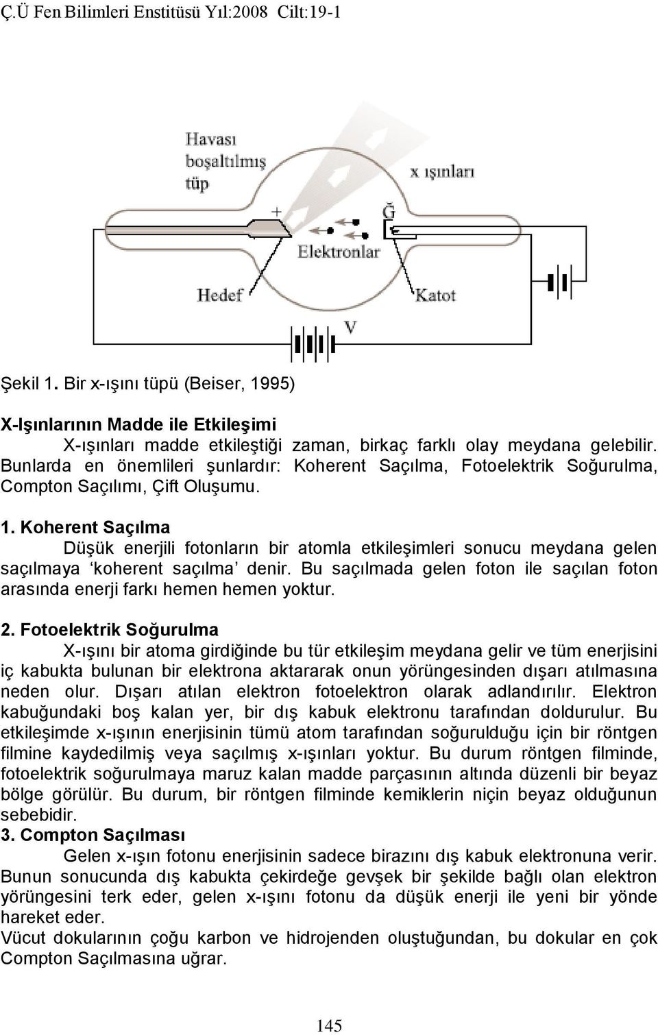 Koherent Saçılma Düşük enerjili fotonların bir atomla etkileşimleri sonucu meydana gelen saçılmaya koherent saçılma denir.