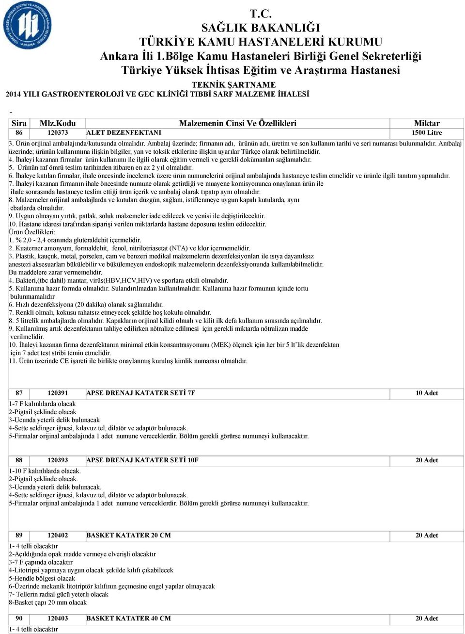 İhaleyi kazanan firmalar ürün kullanımı ile ilgili olarak eğitim vermeli ve gerekli dokümanları sağlamalıdır. 5. Ürünün raf ömrü teslim tarihinden itibaren en az 2 yıl olmalıdır. 6.