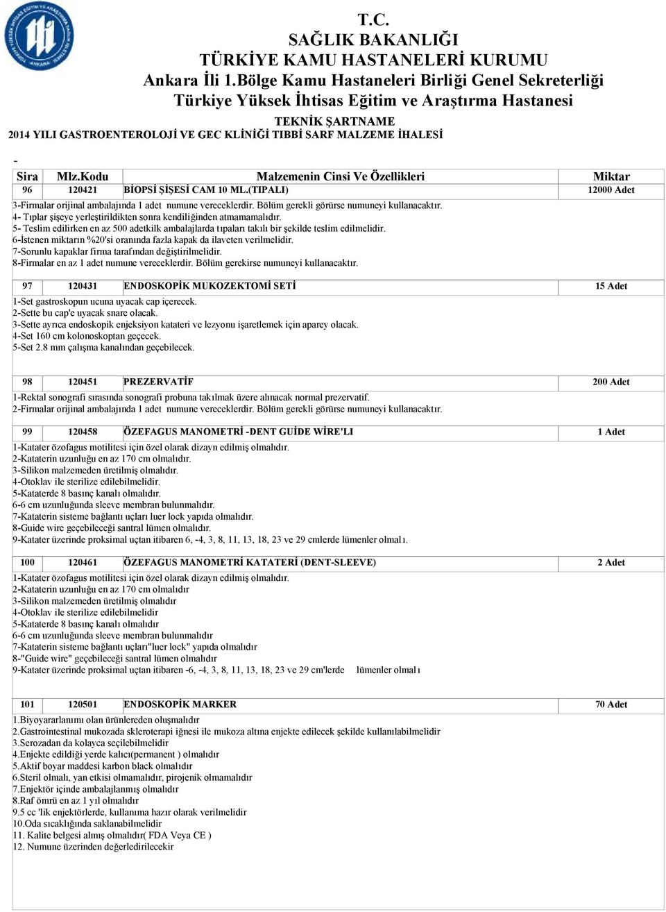 6İstenen miktarın %20'si oranında fazla kapak da ilaveten verilmelidir. 7Sorunlu kapaklar firma tarafından değiştirilmelidir. 8Firmalar en az 1 adet numune vereceklerdir.