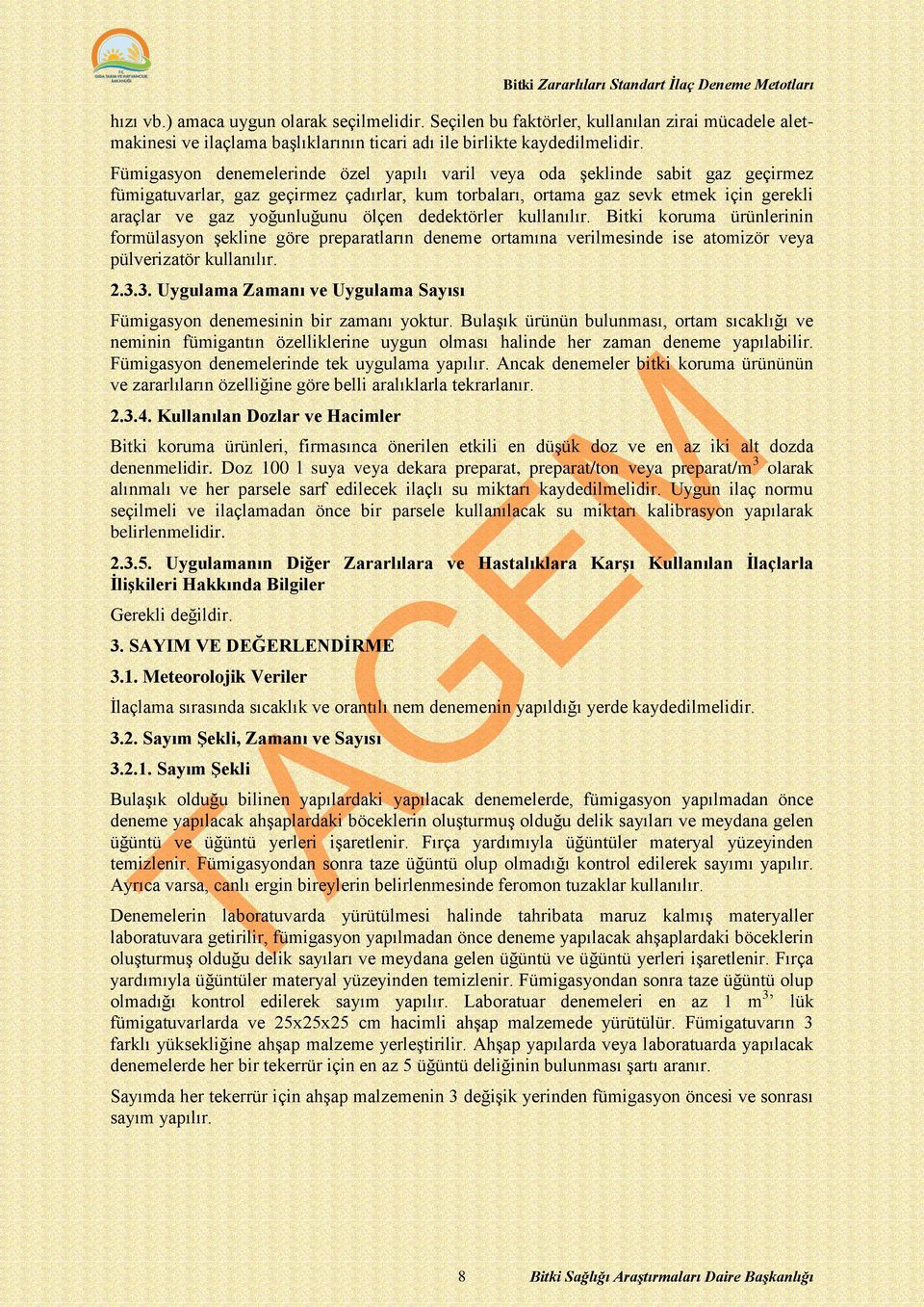 ölçen dedektörler kullanılır. Bitki koruma ürünlerinin formülasyon şekline göre preparatların deneme ortamına verilmesinde ise atomizör veya pülverizatör kullanılır. 2.3.