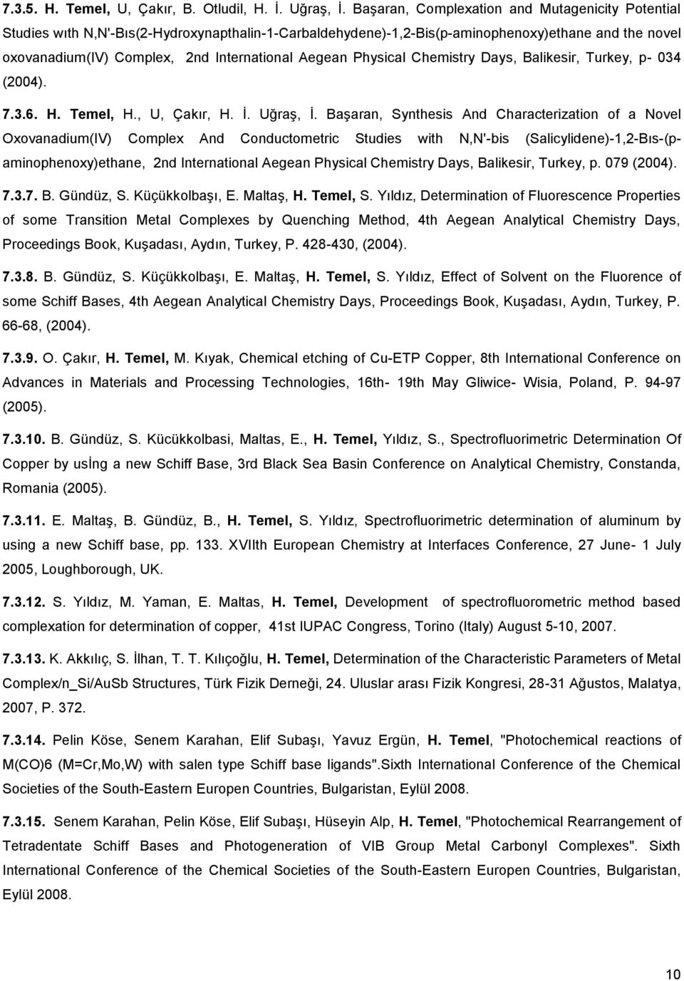 Aegean Physical Chemistry Days, Balikesir, Turkey, p- 034 (2004). 7.3.6. H. Temel, H., U, Çakır, H. İ. Uğraş, İ.