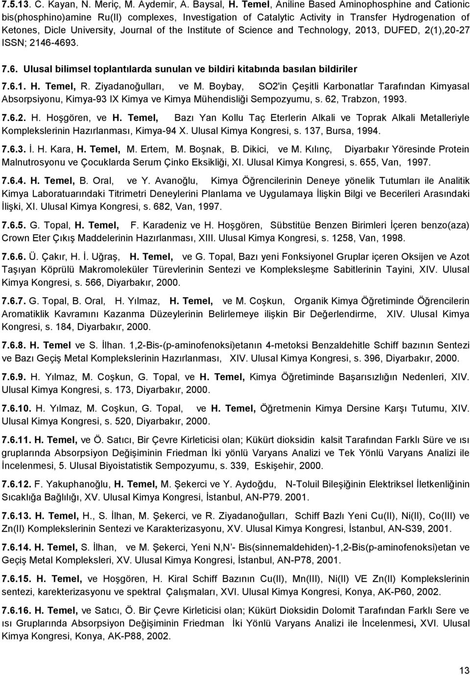 Institute of Science and Technology, 2013, DUFED, 2(1),20-27 ISSN; 2146-4693. 7.6. Ulusal bilimsel toplantılarda sunulan ve bildiri kitabında basılan bildiriler 7.6.1. H. Temel, R.