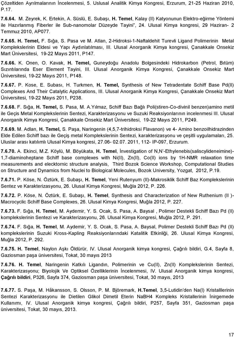 Sığa, S. Pasa ve M. Atlan, 2-Hidroksi-1-Naftaldehit Turevli Ligand Polimerinin Metal Komplekslerinin Eldesi ve Yapı Aydınlatılması, III.