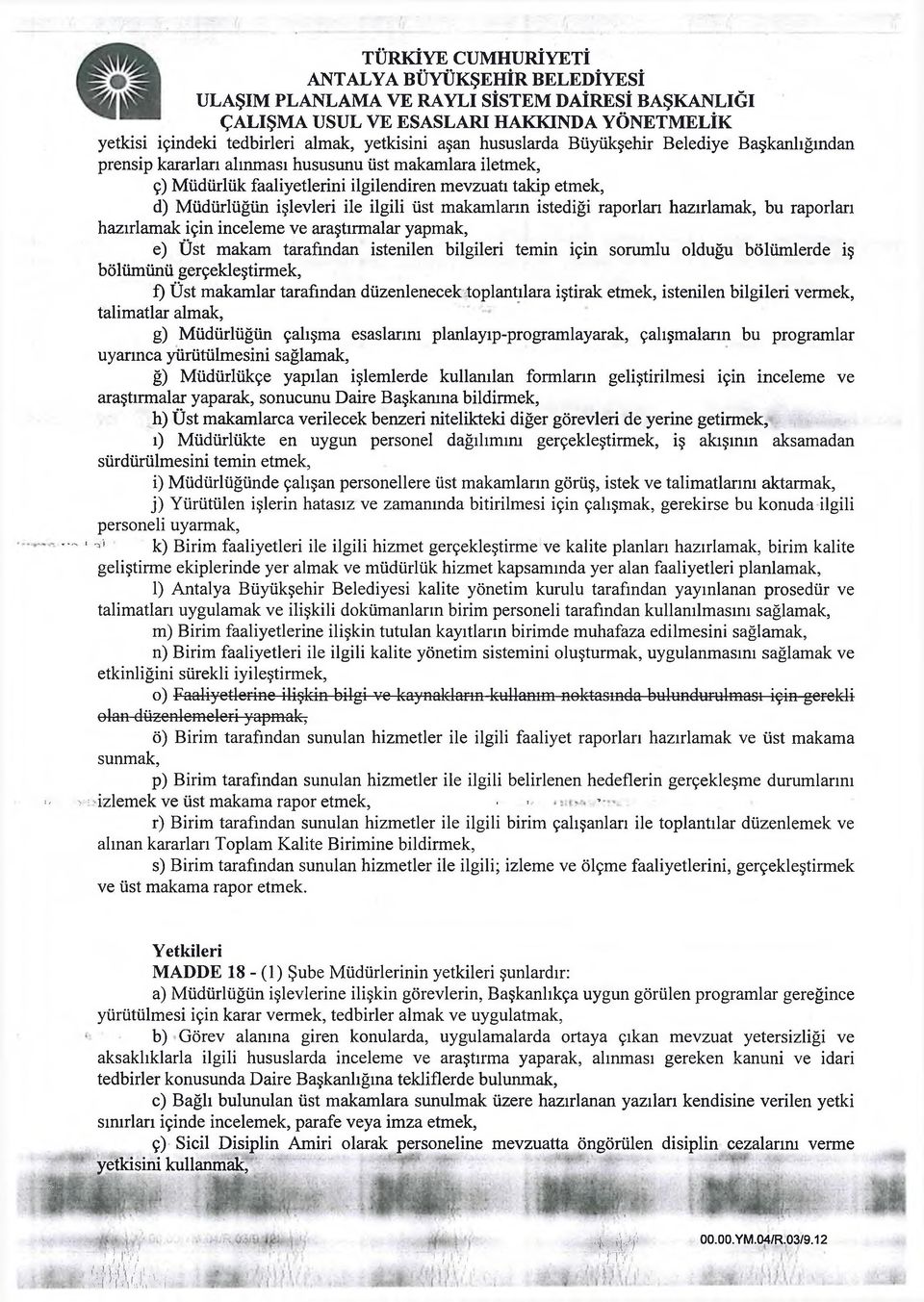 raporları hazırlamak, bu raporları hazırlamak için inceleme ve araştırmalar yapmak, e) Üst makam tarafından istenilen bilgileri temin için sorumlu olduğu bölümlerde iş bölümünü gerçekleştirmek, f)