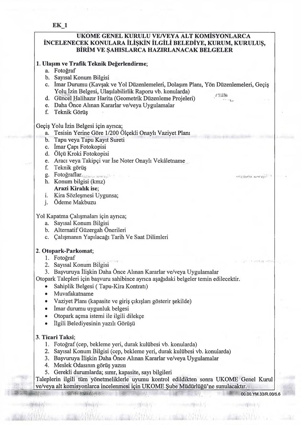 Güncel Halihazır Harita (Geometrik Düzenleme Projeleri) J ' " e. Daha Önce Alman Kararlar ve/veya Uygulamalar f. Teknik Görüş Geçiş Yolu İzin Belgesi için ayrıca; a.