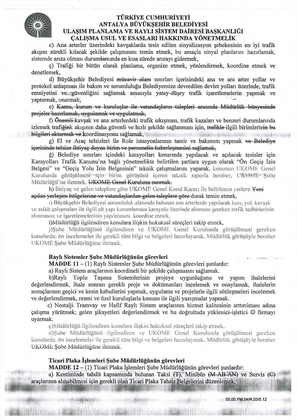 olarak planlama, organize etmek, yönlendirmek, koordine etmek ve denetlemek, d) Büyükşehir Belediyesi mücavir alanı sınırlan içerisindeki ana ve ara arter yollar ve protokol anlaşması ile bakım ve