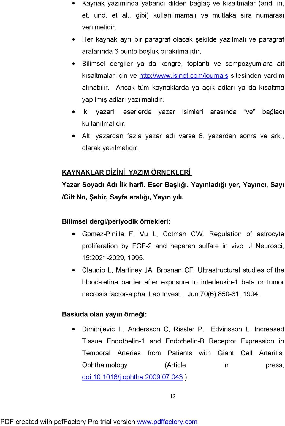 Bilimsel dergiler ya da kongre, toplantı ve sempozyumlara ait kısaltmalar için ve http://www.isinet.com/journals sitesinden yardım alınabilir.