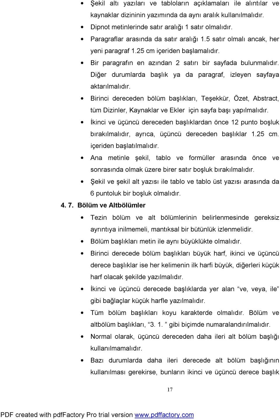 Diğer durumlarda başlık ya da paragraf, izleyen sayfaya aktarılmalıdır. Birinci dereceden bölüm başlıkları, Teşekkür, Özet, Abstract, tüm Dizinler, Kaynaklar ve Ekler için sayfa başı yapılmalıdır.