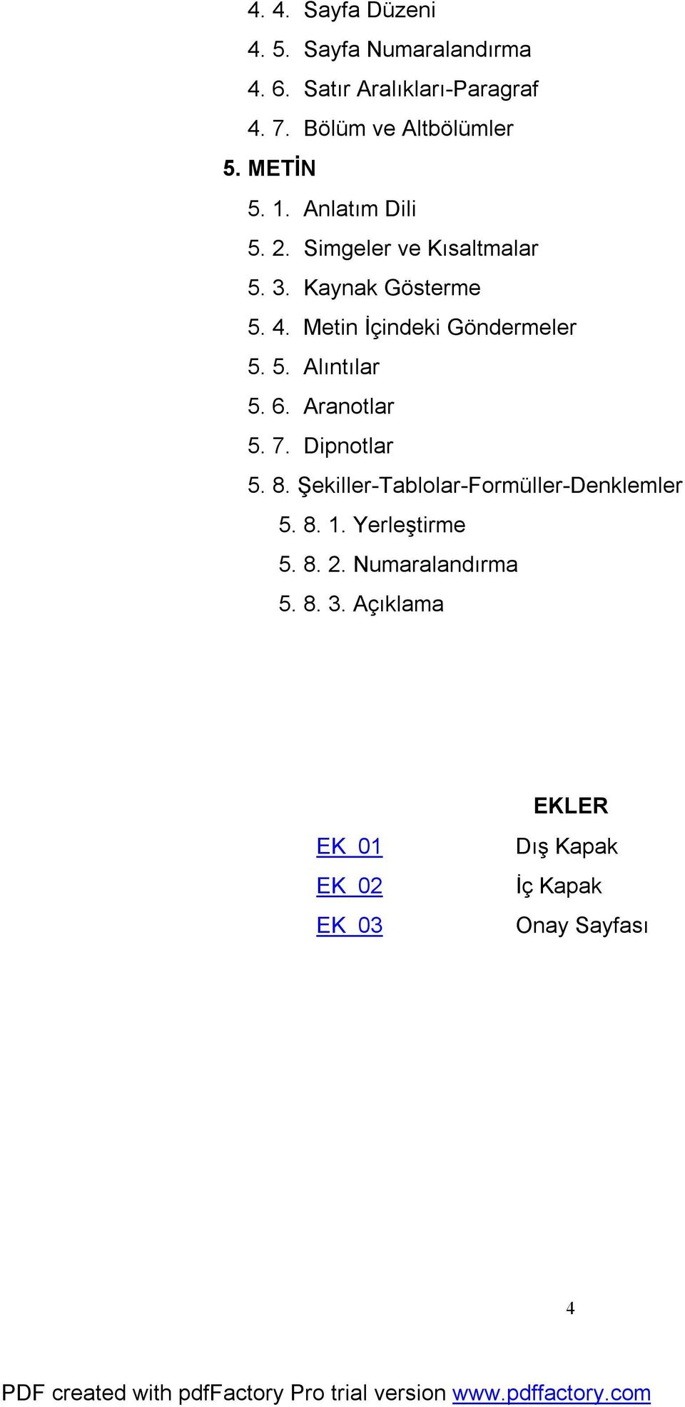 Metin İçindeki Göndermeler 5. 5. Alıntılar 5. 6. Aranotlar 5. 7. Dipnotlar 5. 8.