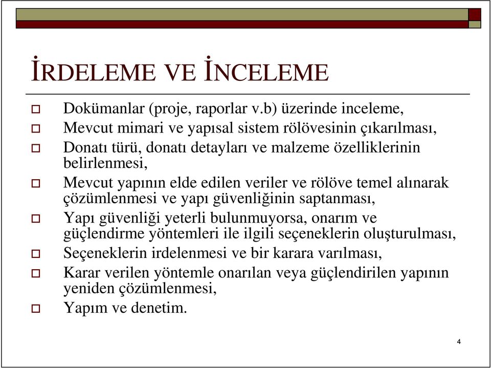 belirlenmesi, Mevcut yapının elde edilen veriler ve rölöve temel alınarak çözümlenmesi ve yapı güvenliğinin saptanması, Yapı güvenliği