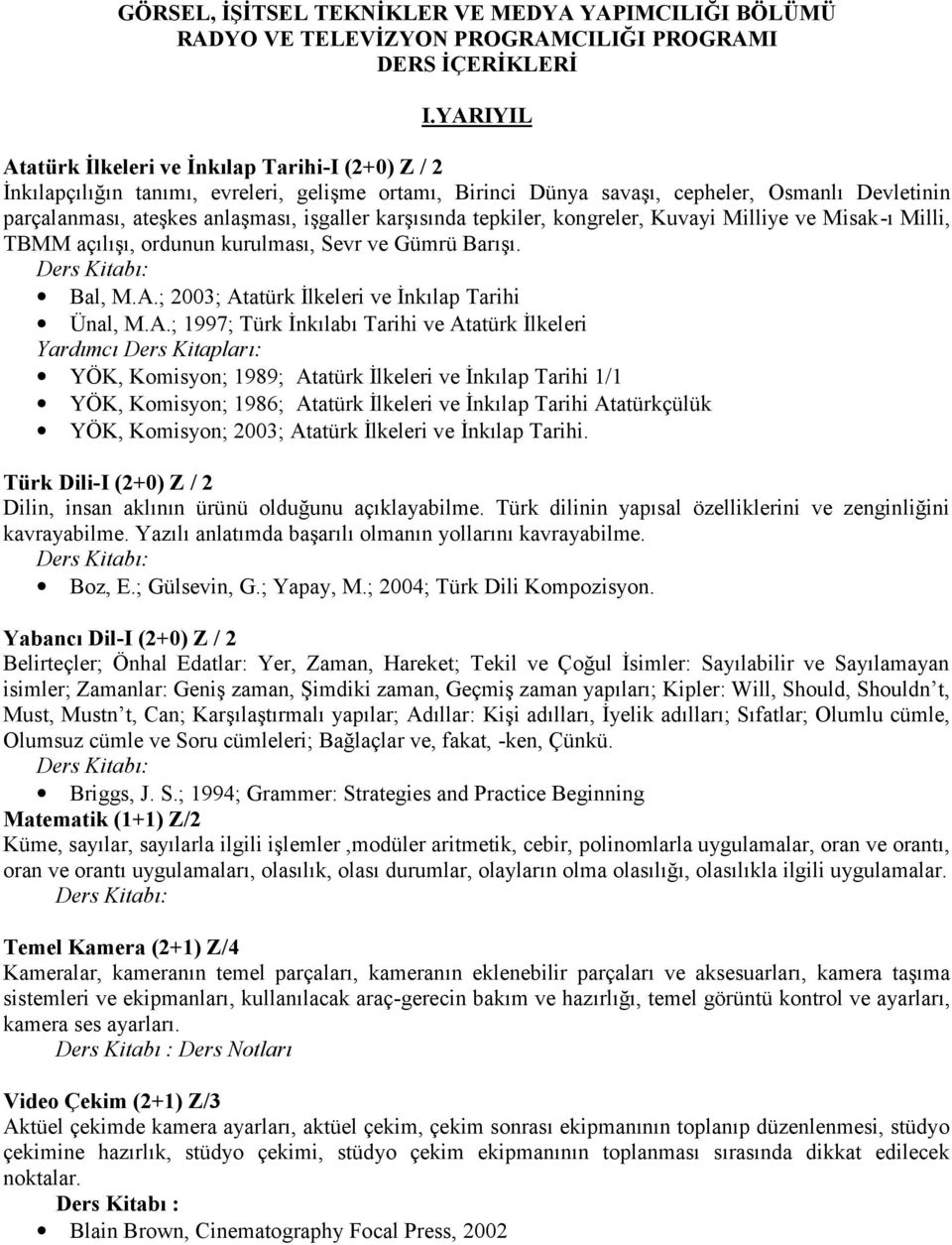 karşısında tepkiler, kongreler, Kuvayi Milliye ve Misak-ı Milli, TBMM açılışı, ordunun kurulması, Sevr ve Gümrü Barışı. Ders Kitabı: Bal, M.A.