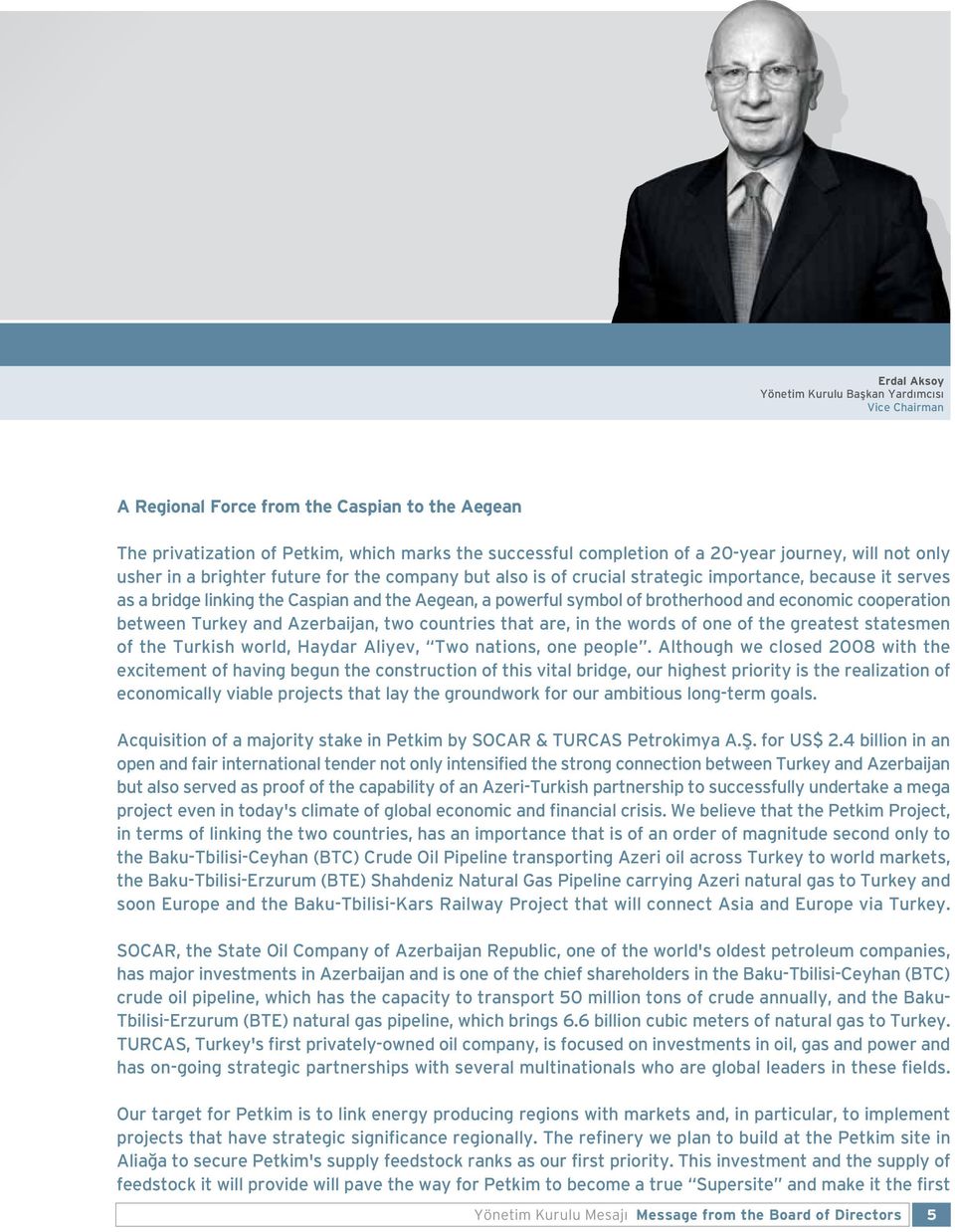 brotherhood and economic cooperation between Turkey and Azerbaijan, two countries that are, in the words of one of the greatest statesmen of the Turkish world, Haydar Aliyev, Two nations, one people.