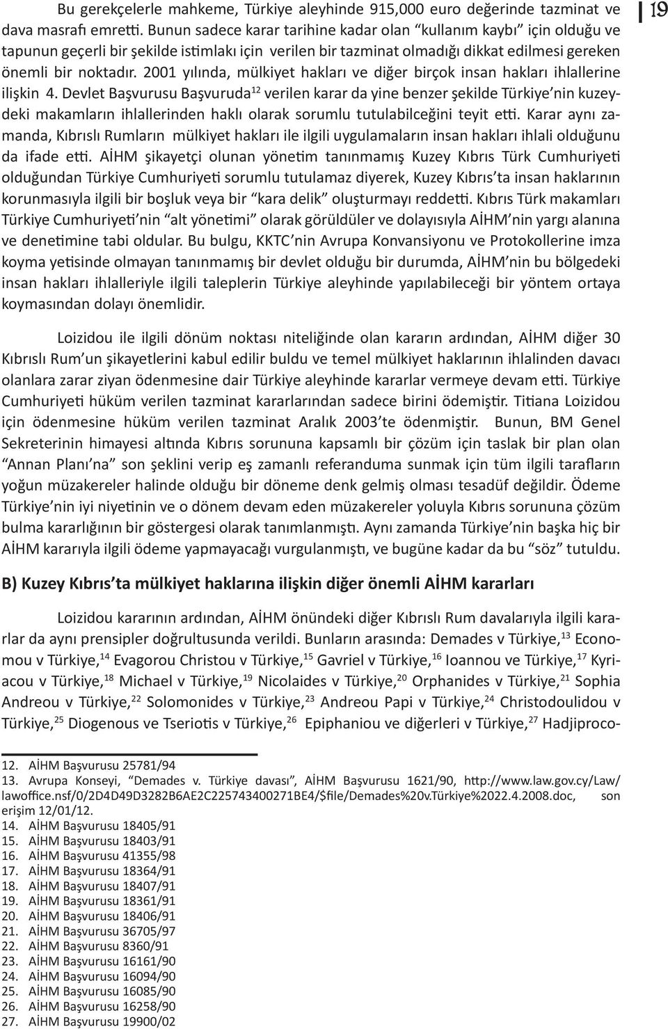 2001 yılında, mülkiyet hakları ve diğer birçok insan hakları ihlallerine ilişkin 4.