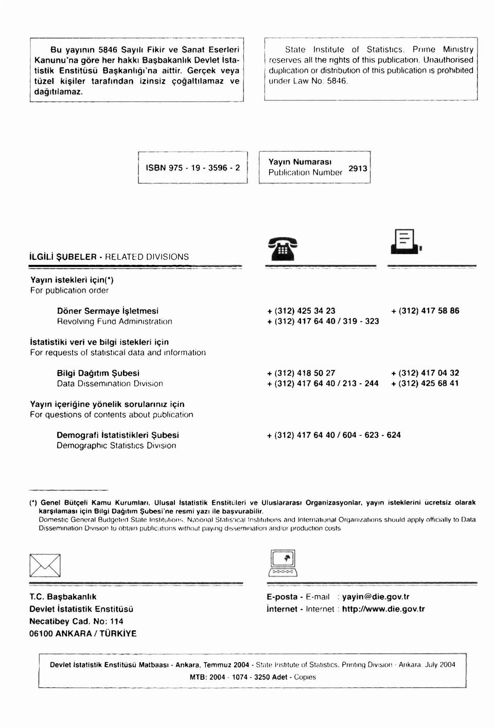 Prime Ministry reserves all the rights of this publication Unauthorised duplication or distribution of this publication is prohibited under Law No: 5846 ISBN 975-19 - 3596-2 Yayın Numarası