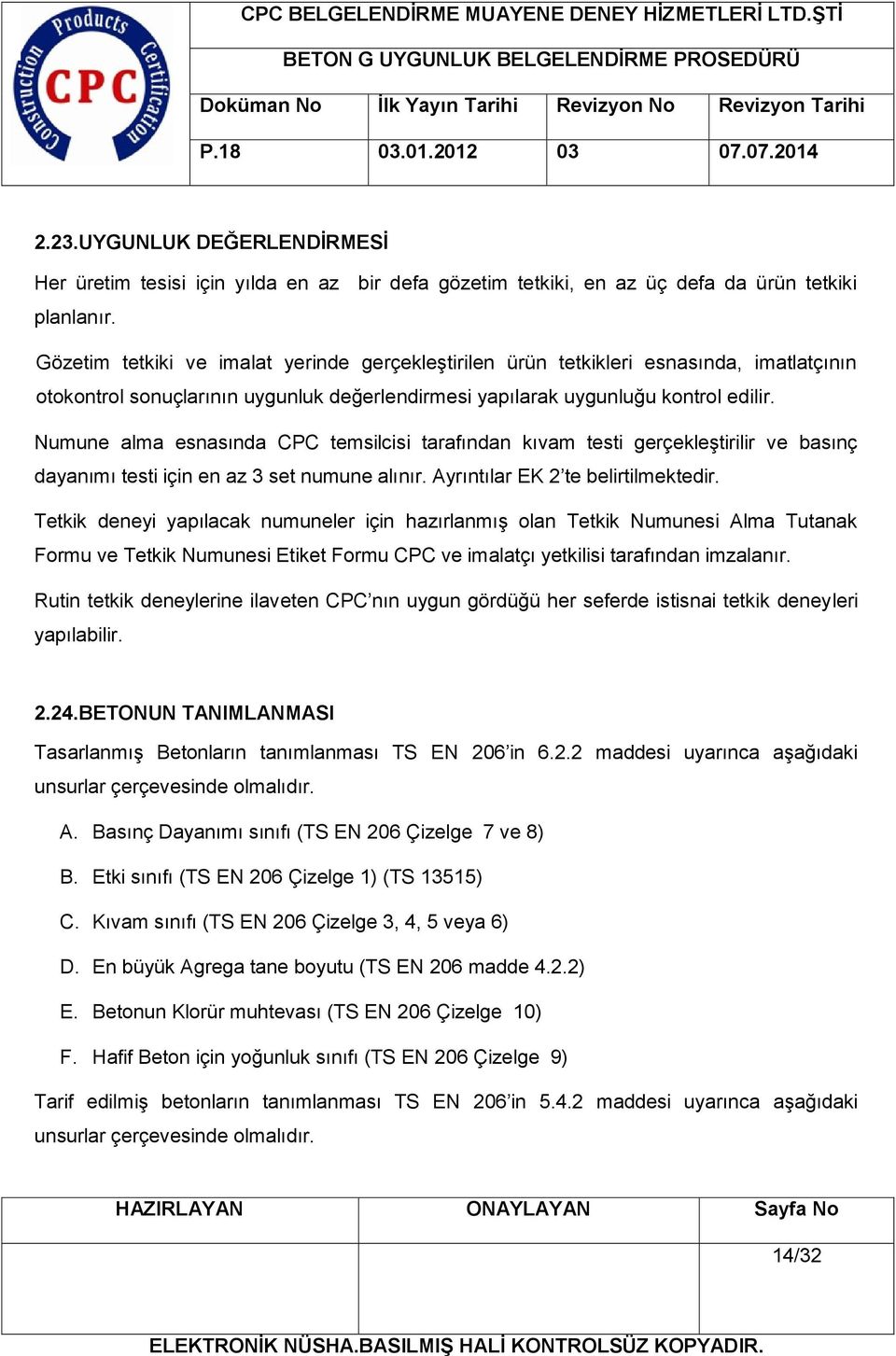 Numune alma esnasında CPC temsilcisi tarafından kıvam testi gerçekleştirilir ve basınç dayanımı testi için en az 3 set numune alınır. Ayrıntılar EK 2 te belirtilmektedir.