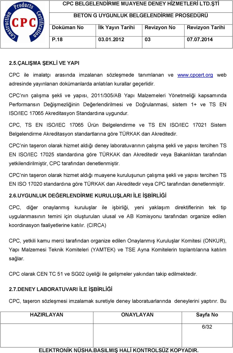 Standardına uygundur. CPC, TS EN ISO/IEC 17065 Ürün Belgelendirme ve TS EN ISO/IEC 17021 Sistem Belgelendirme Akreditasyon standartlarına göre TÜRKAK dan Akreditedir.