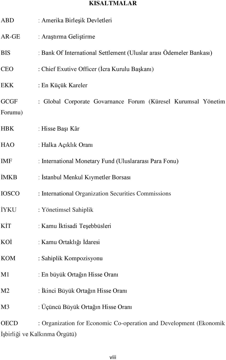 Monetary Fund (Uluslararası Para Fonu) : İstanbul Menkul Kıymetler Borsası : International Organization Securities Commissions : Yönetimsel Sahiplik : Kamu İktisadi Teşebbüsleri : Kamu Ortaklığı