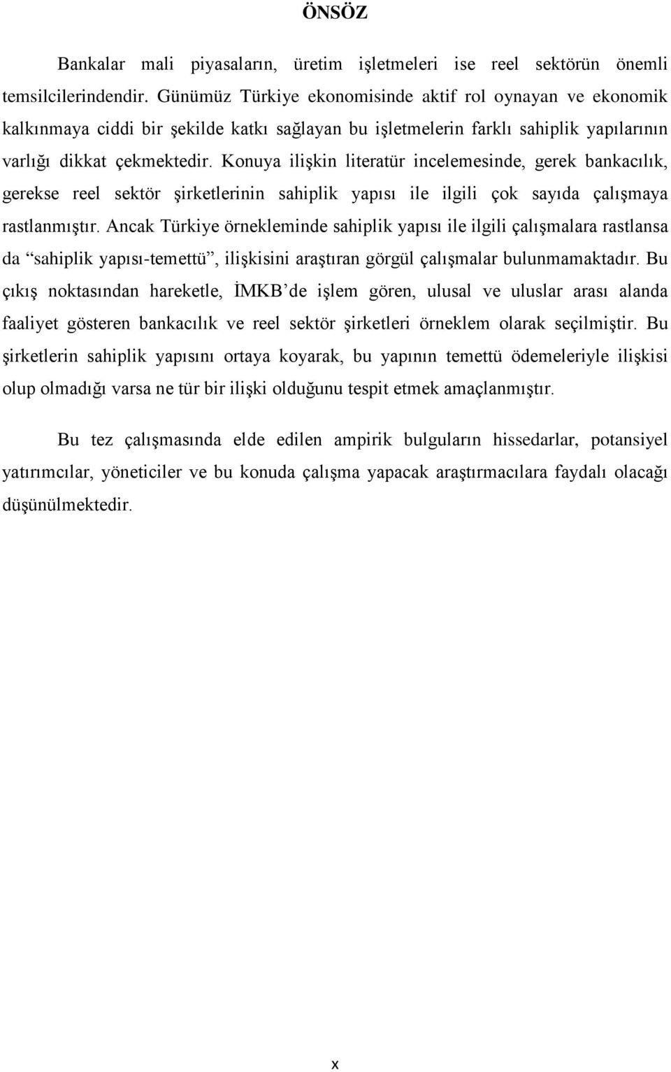 Konuya ilişkin literatür incelemesinde, gerek bankacılık, gerekse reel sektör şirketlerinin sahiplik yapısı ile ilgili çok sayıda çalışmaya rastlanmıştır.