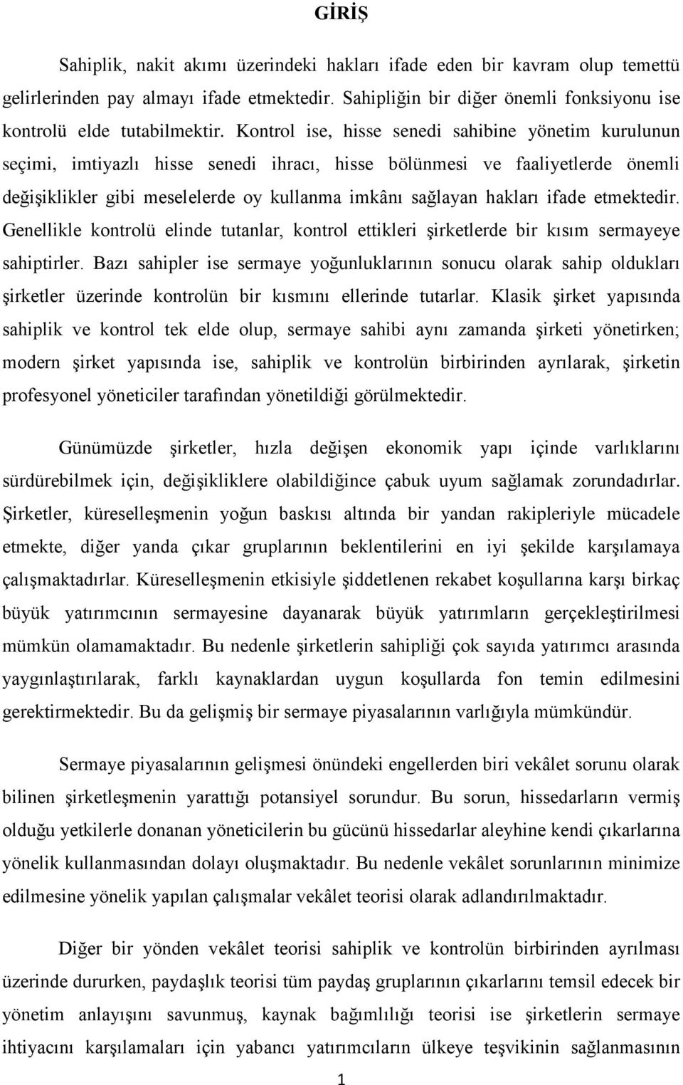 ifade etmektedir. Genellikle kontrolü elinde tutanlar, kontrol ettikleri şirketlerde bir kısım sermayeye sahiptirler.