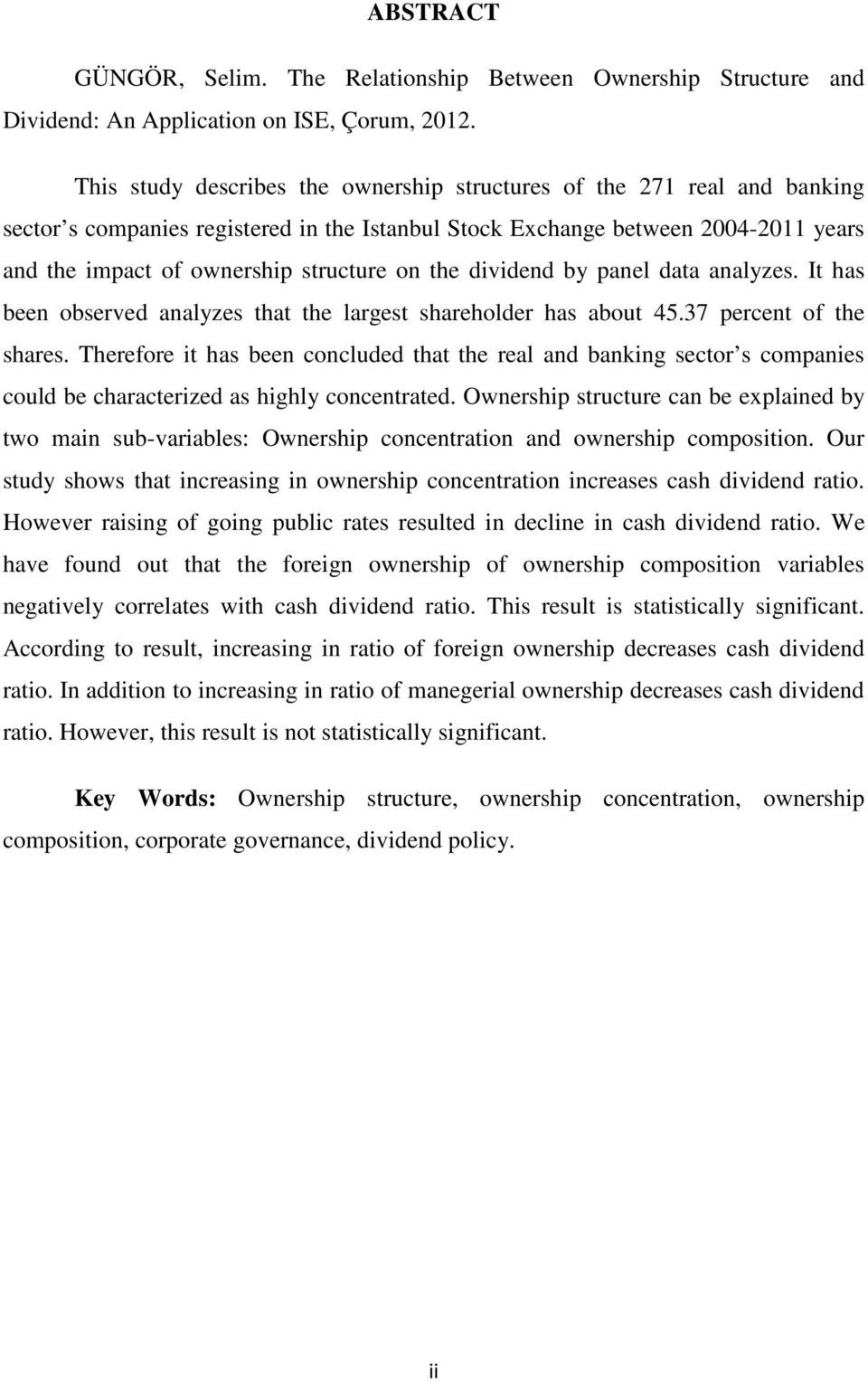 the dividend by panel data analyzes. It has been observed analyzes that the largest shareholder has about 45.37 percent of the shares.