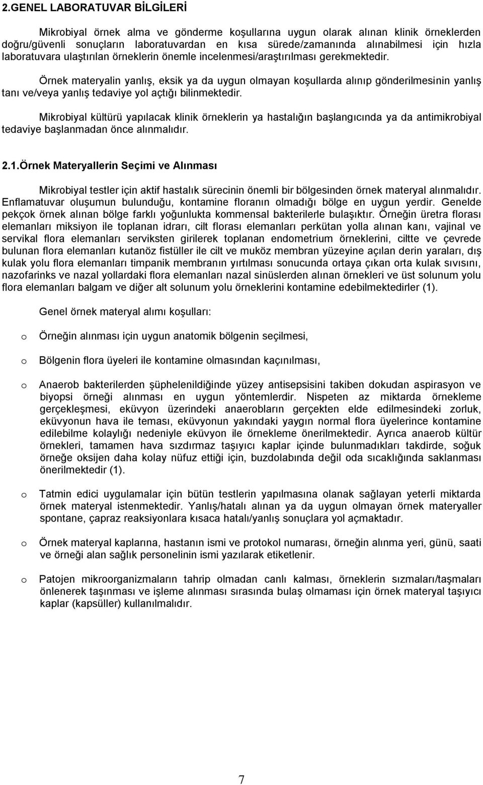 Örnek materyalin yanlış, eksik ya da uygun olmayan koşullarda alınıp gönderilmesinin yanlış tanı ve/veya yanlış tedaviye yol açtığı bilinmektedir.