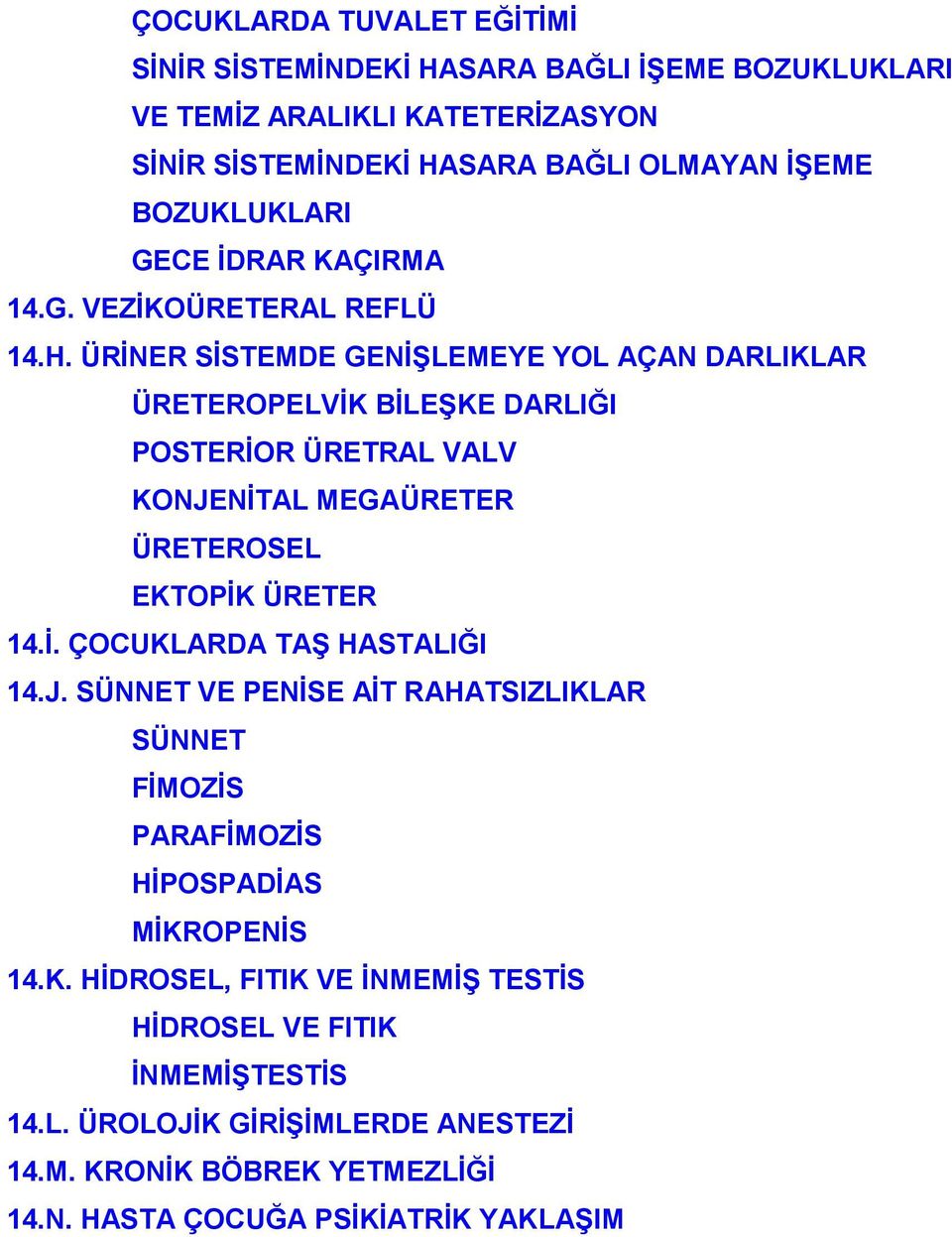 ÜRİNER SİSTEMDE GENİŞLEMEYE YOL AÇAN DARLIKLAR ÜRETEROPELVİK BİLEŞKE DARLIĞI POSTERİOR ÜRETRAL VALV KONJENİTAL MEGAÜRETER ÜRETEROSEL EKTOPİK ÜRETER 14.İ. ÇOCUKLARDA TAŞ HASTALIĞI 14.