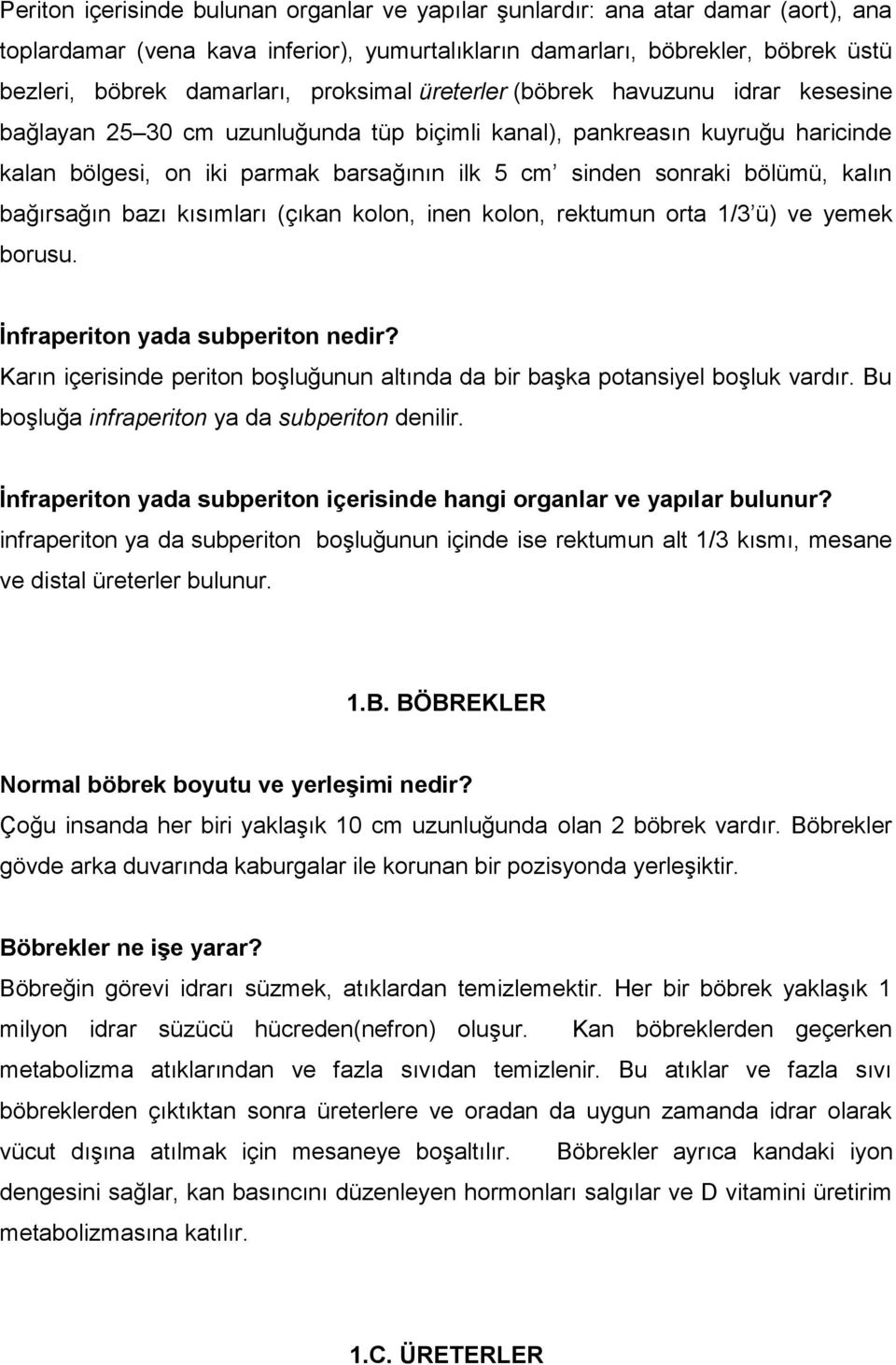 bölümü, kalın bağırsağın bazı kısımları (çıkan kolon, inen kolon, rektumun orta 1/3 ü) ve yemek borusu. İnfraperiton yada subperiton nedir?