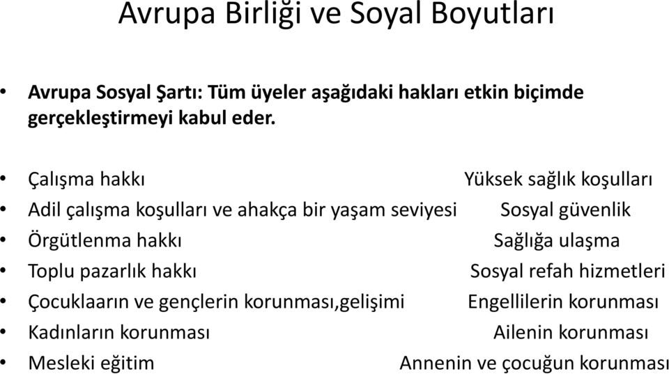 Çalışma hakkı Yüksek sağlık koşulları Adil çalışma koşulları ve ahakça bir yaşam seviyesi Sosyal güvenlik