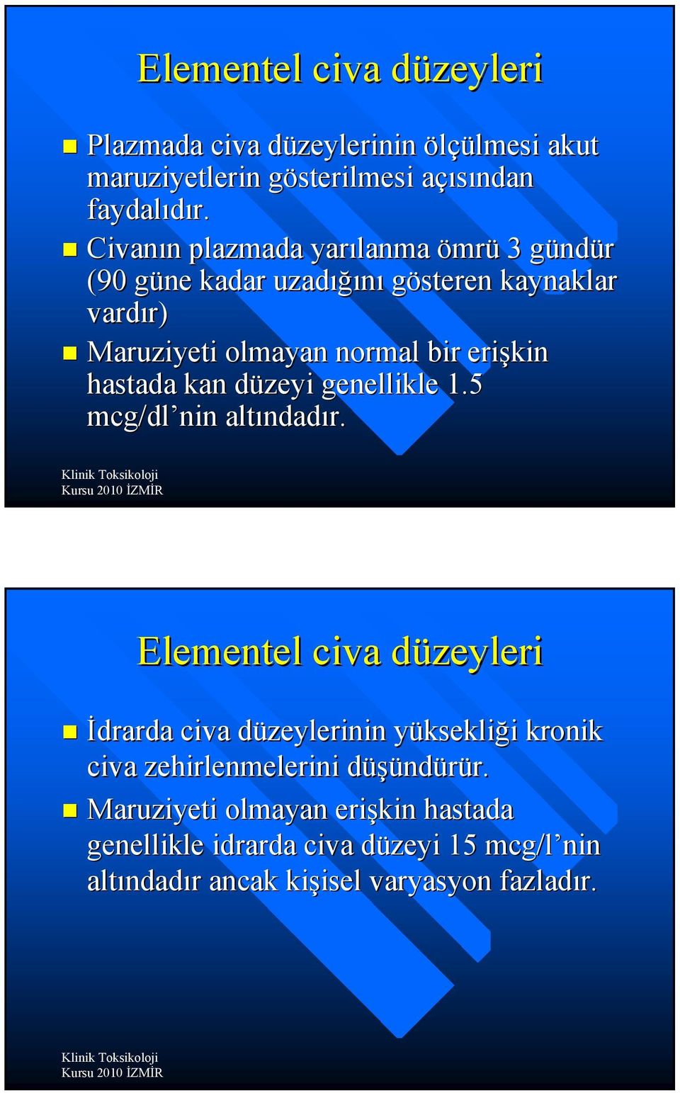 hastada kan düzeyi genellikle 1.5 mcg/dl nin altındadır.