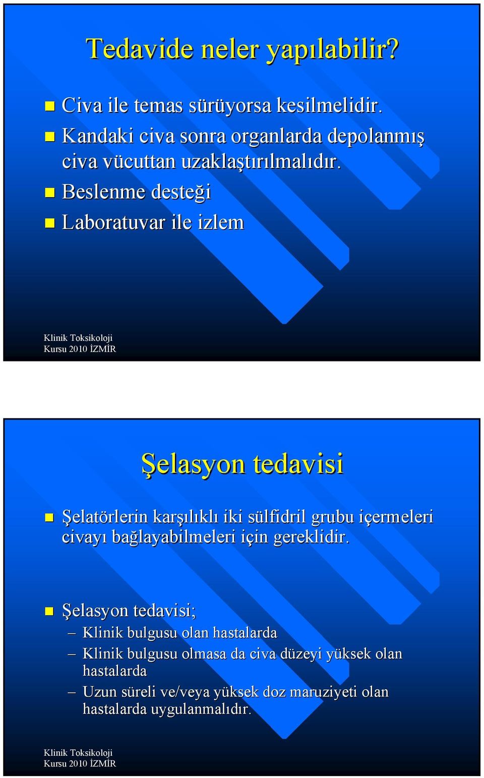 Beslenme desteği Laboratuvar ile izlem Şelasyon tedavisi Şelatörlerin karşılıklı iki sülfidril grubu içermeleri civayı