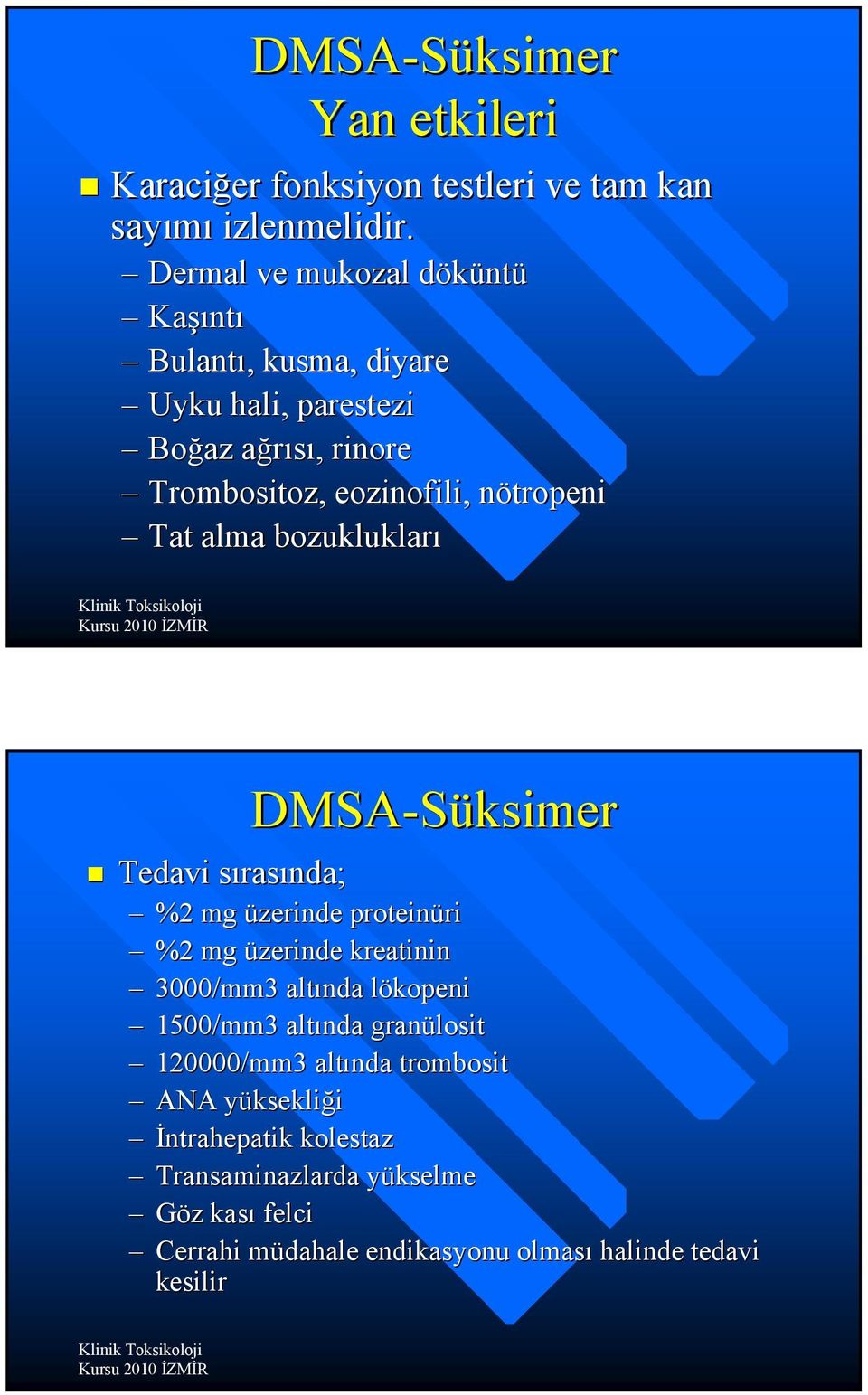 alma bozuklukları DMSA-Süksimer Süksimer Tedavi sırasında; %2 mg üzerinde proteinüri %2 mg üzerinde kreatinin 3000/mm3 altında lökopeni