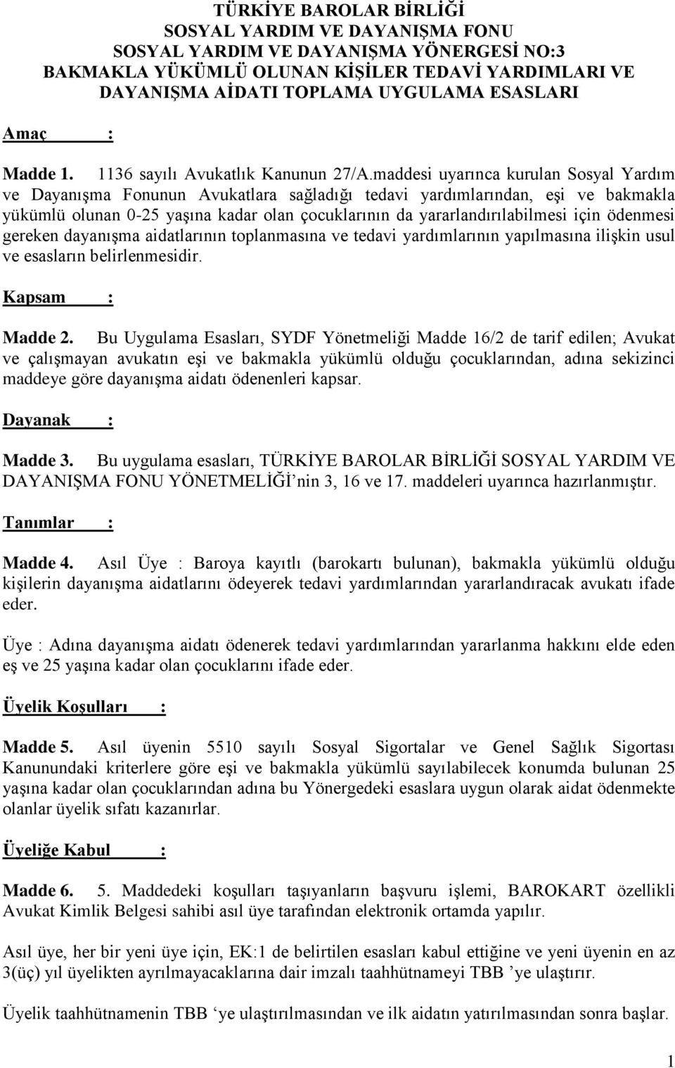 maddesi uyarınca kurulan Sosyal Yardım ve Dayanışma Fonunun Avukatlara sağladığı tedavi yardımlarından, eşi ve bakmakla yükümlü olunan 0-25 yaşına kadar olan çocuklarının da yararlandırılabilmesi