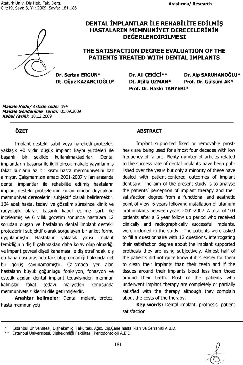 Sertan ERGUN* Dr. Ali ÇEKİCİ** Dr. Alp SARUHANOĞLU* Dt. Oğuz KAZANCIOĞLU* Dt. Atilla UZMAN* Prof. Dr. Gülsüm AK* Prof. Dr. Hakkı TANYERİ* Makale Kodu/ Article code: 194 Makale Gönderilme Tarihi: 01.