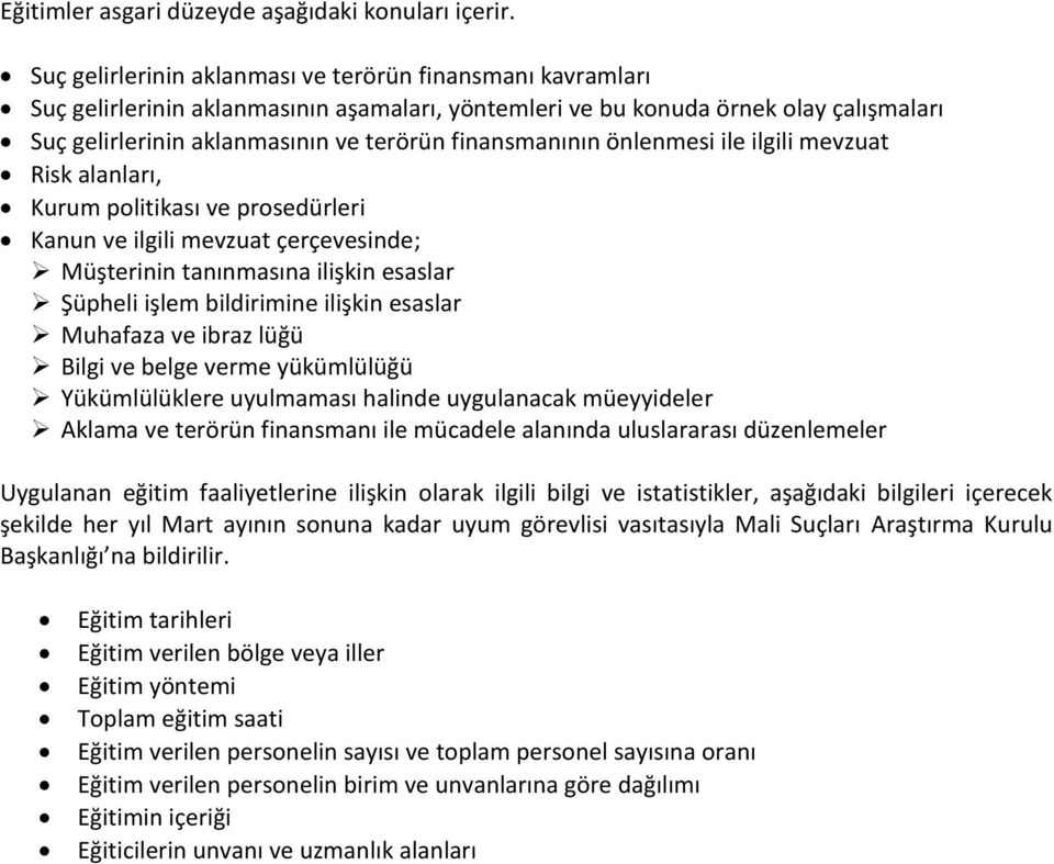 finansmanının önlenmesi ile ilgili mevzuat Risk alanları, Kurum politikası ve prosedürleri Kanun ve ilgili mevzuat çerçevesinde; Müşterinin tanınmasına ilişkin esaslar Şüpheli işlem bildirimine