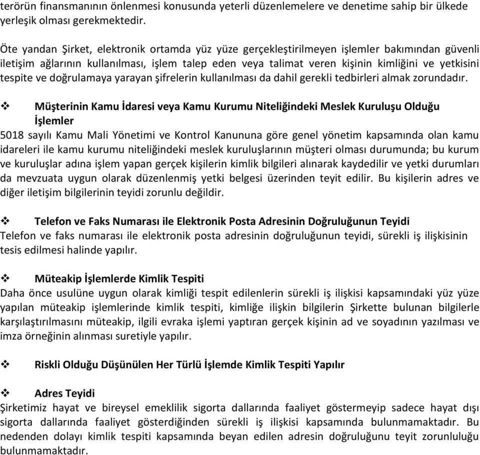 tespite ve doğrulamaya yarayan şifrelerin kullanılması da dahil gerekli tedbirleri almak zorundadır.