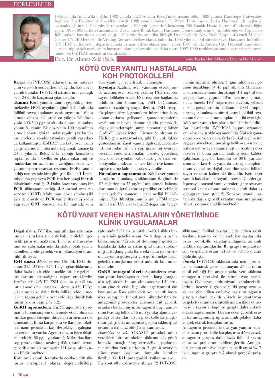 1993 yılı içersinde İskenderun 200 Yataklı Deniz Hastanesi nde askerliğini yaptı, 1993-1995 tarihleri arasında Dr Zekai Tarık Burak Kadın Hastanesi Üreme Endokrinolojisi, İnfertilite ve Tüp Bebek