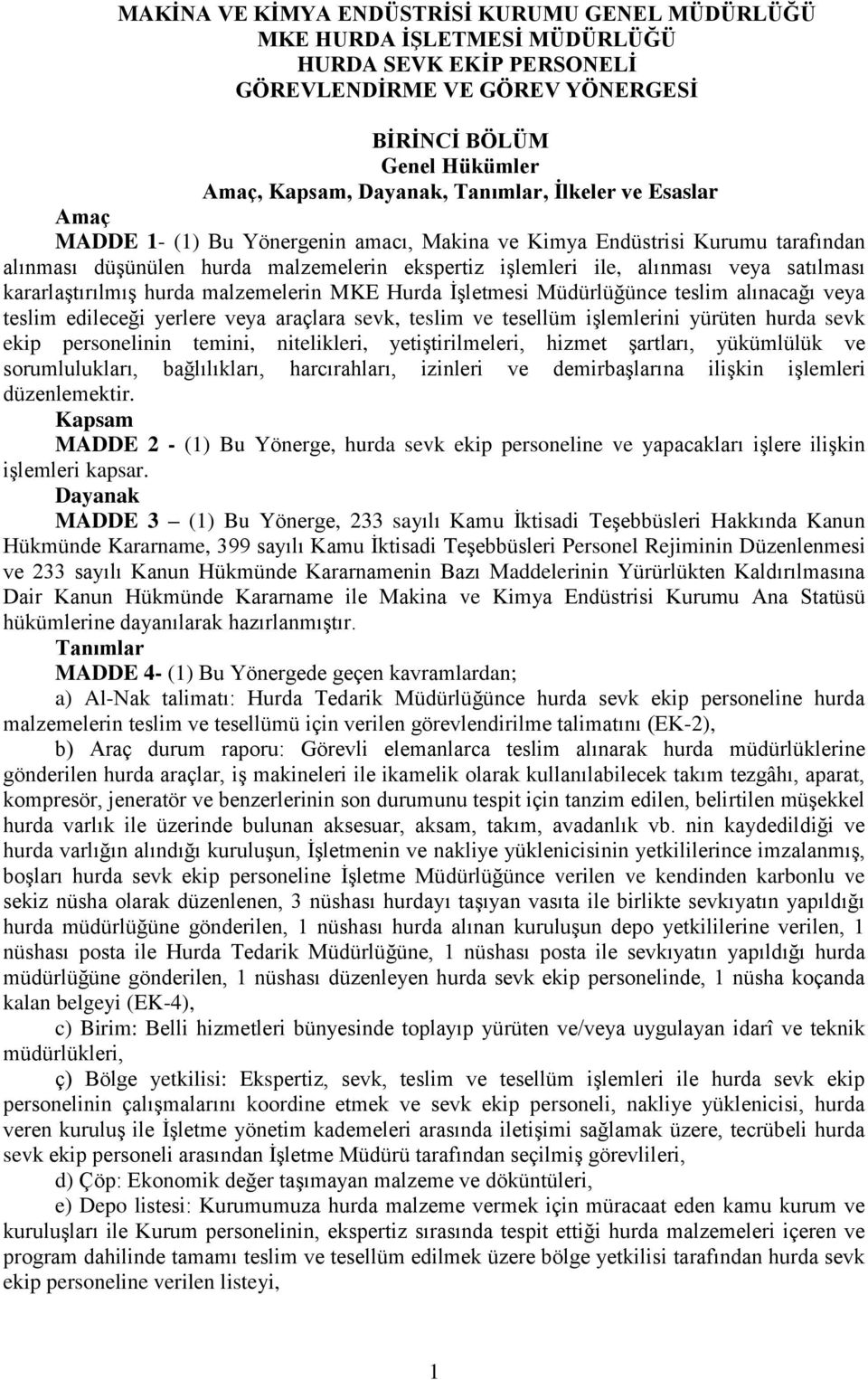 kararlaştırılmış hurda malzemelerin MKE Hurda İşletmesi Müdürlüğünce teslim alınacağı veya teslim edileceği yerlere veya araçlara sevk, teslim ve tesellüm işlemlerini yürüten hurda sevk ekip