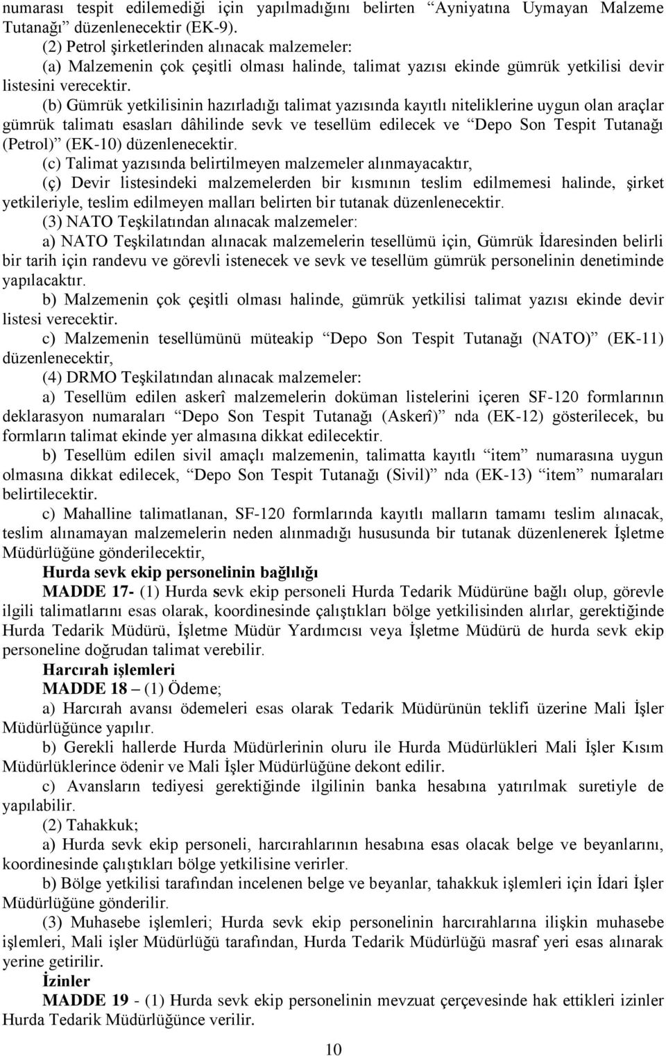 (b) Gümrük yetkilisinin hazırladığı talimat yazısında kayıtlı niteliklerine uygun olan araçlar gümrük talimatı esasları dâhilinde sevk ve tesellüm edilecek ve Depo Son Tespit Tutanağı (Petrol)